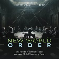 The_New_World_Order__The_History_of_the_World_s_Most_Notorious_Global_Conspiracy_Theory